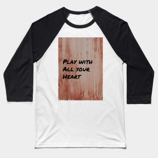 Play with All Your Heart Baseball T-Shirt